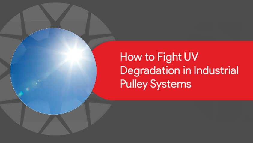 How to Fight UV Degradation in Industrial Pulley Systems