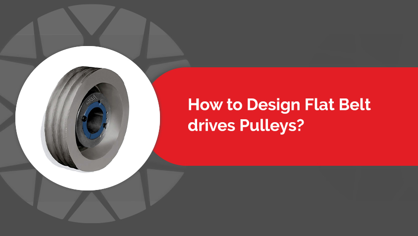 Know how to design flat belt drives pulleys