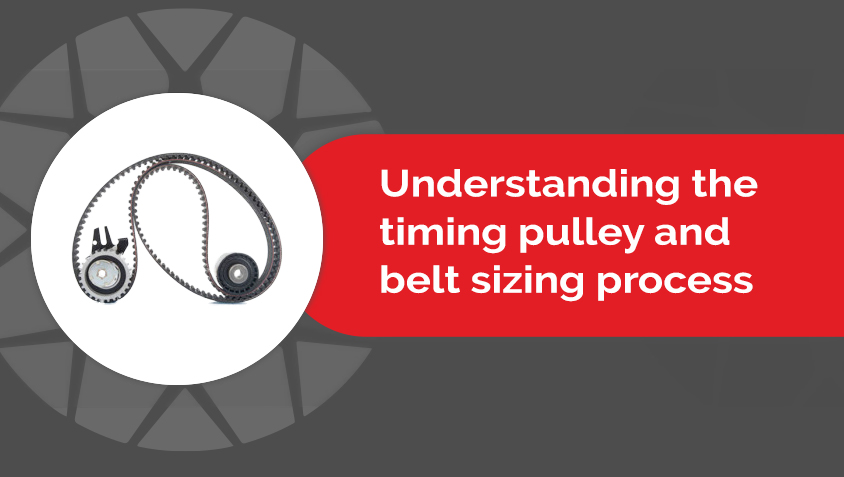 Understand the process of timing pulley and it's belt sizing process